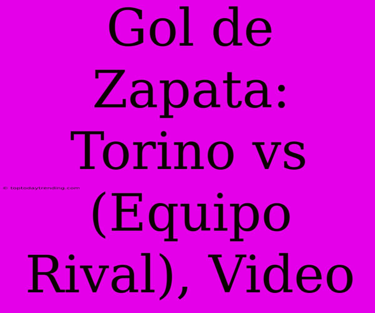 Gol De Zapata: Torino Vs (Equipo Rival), Video