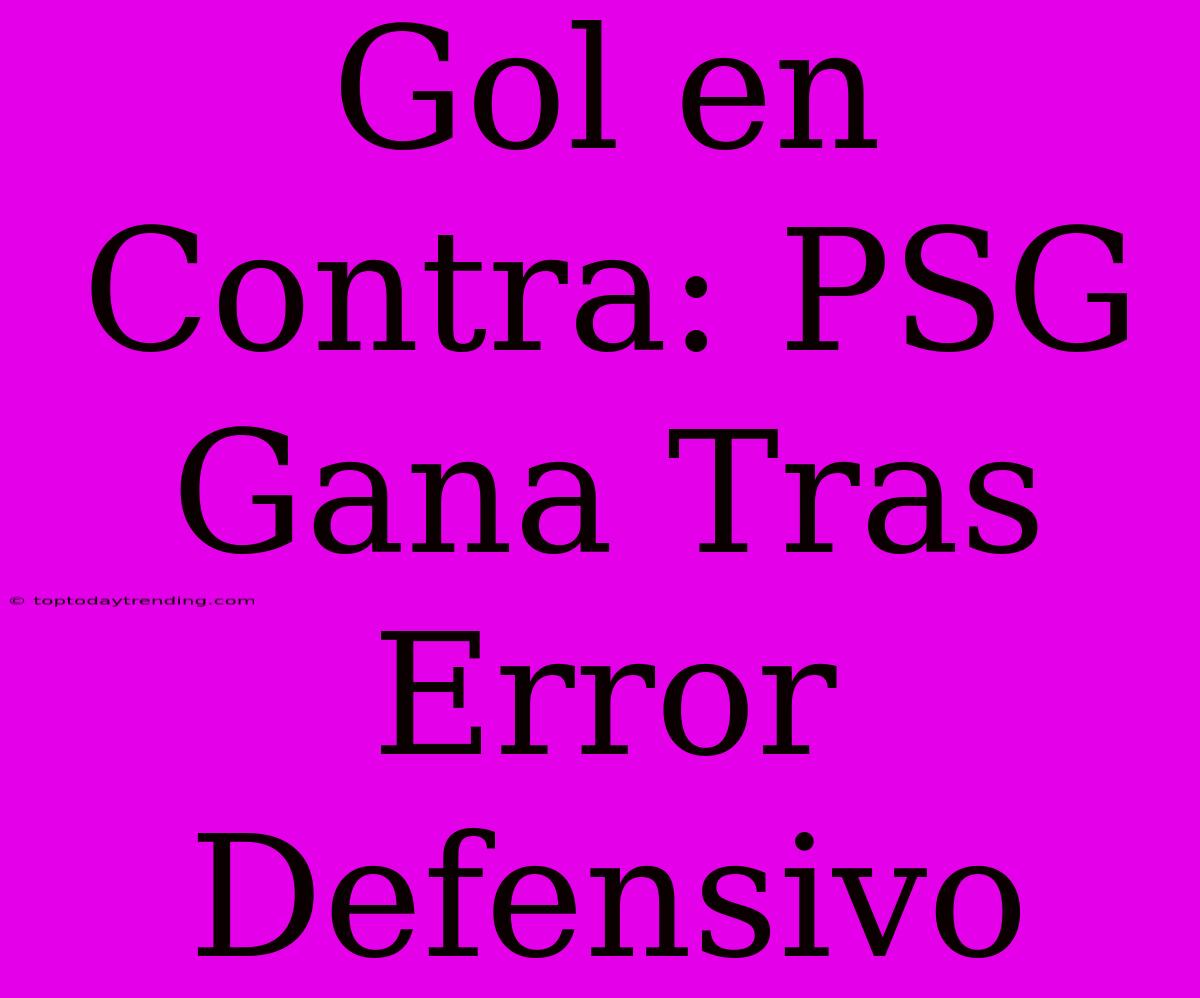 Gol En Contra: PSG Gana Tras Error Defensivo