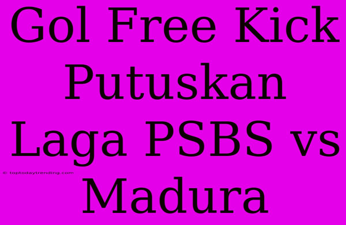 Gol Free Kick Putuskan Laga PSBS Vs Madura