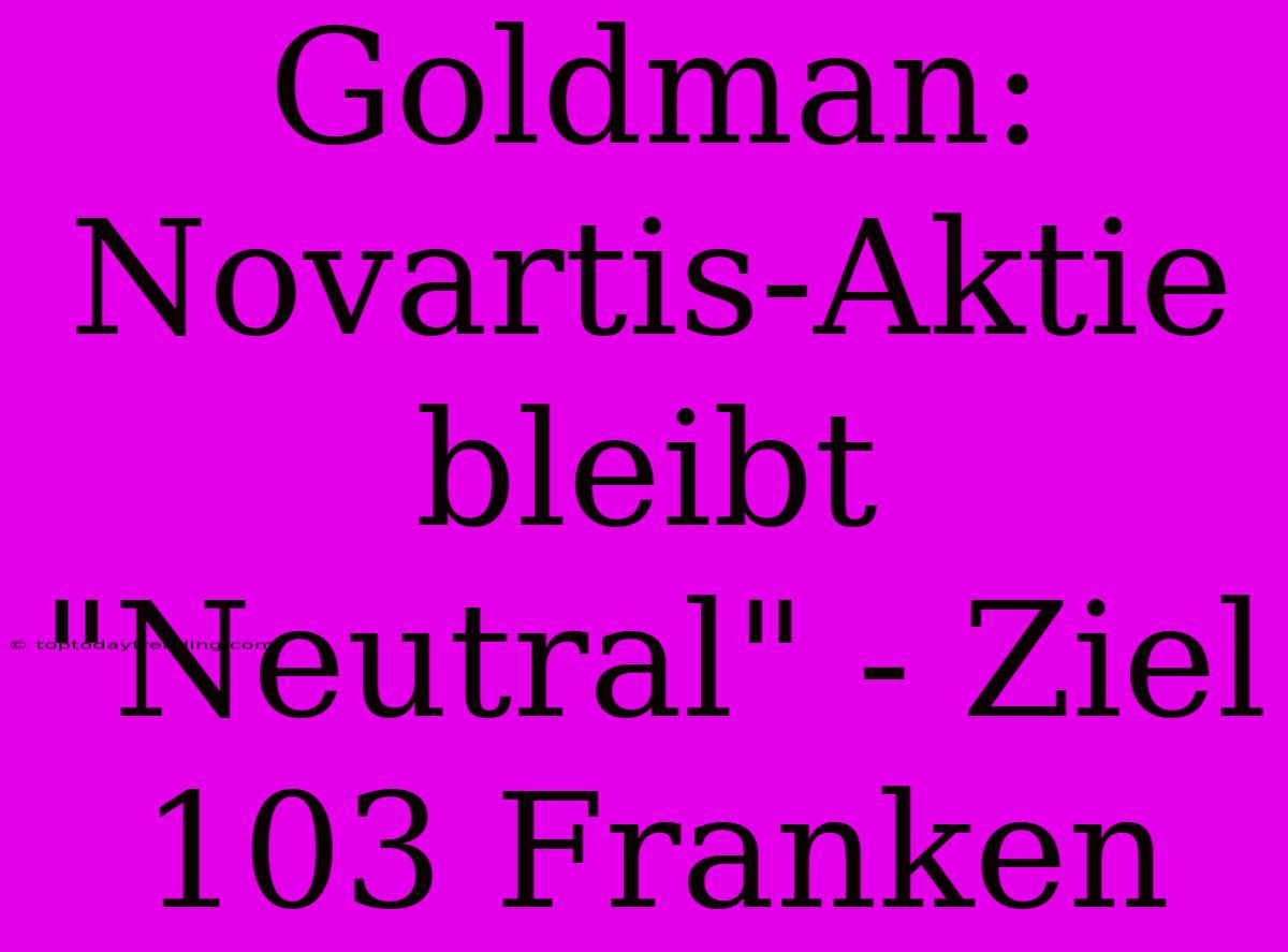 Goldman: Novartis-Aktie Bleibt 