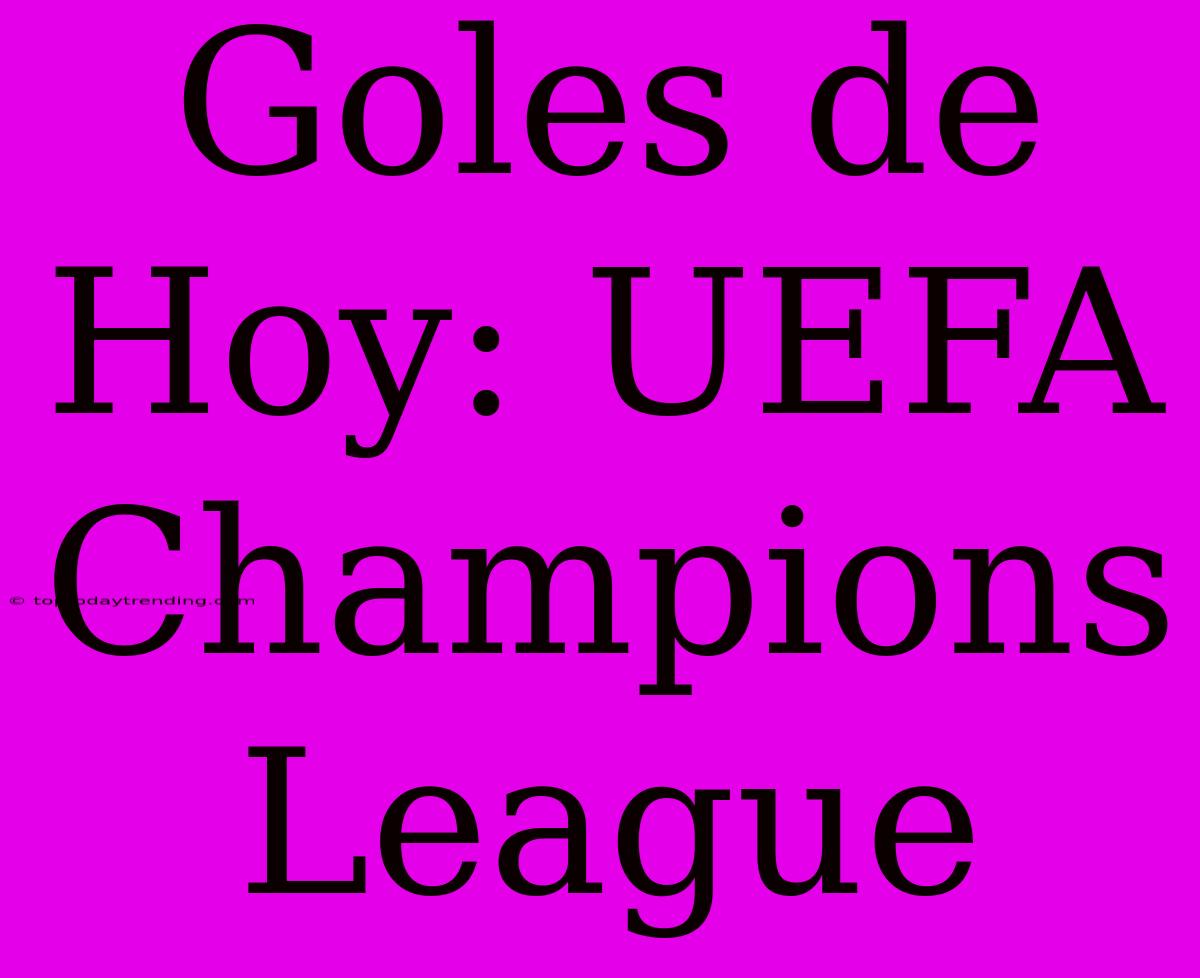 Goles De Hoy: UEFA Champions League