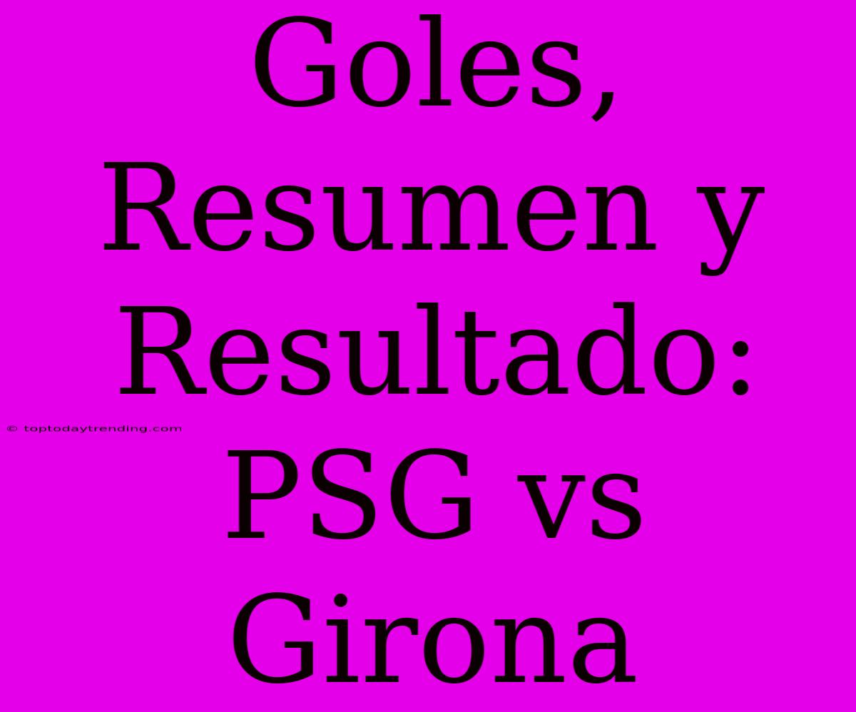 Goles, Resumen Y Resultado: PSG Vs Girona