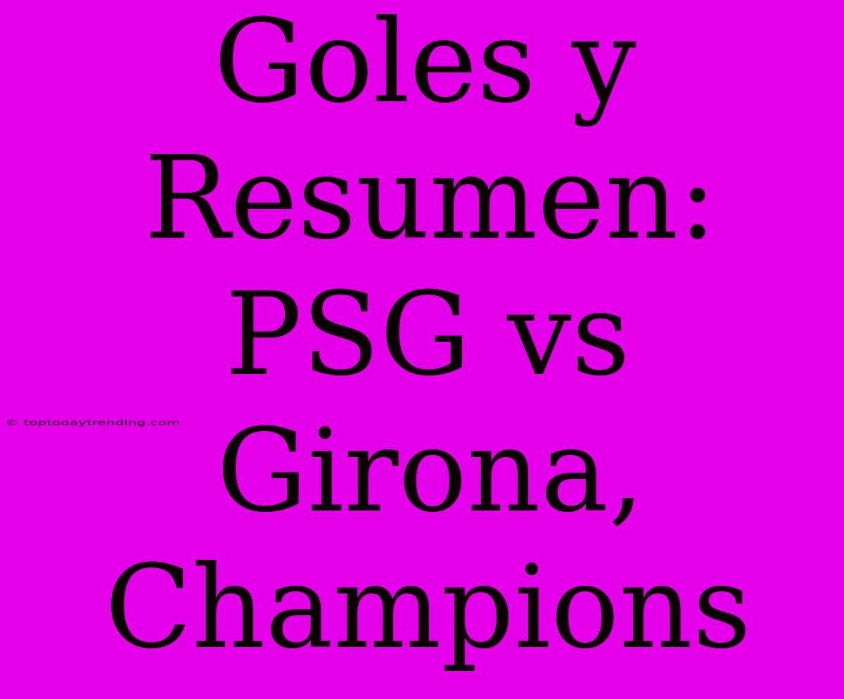 Goles Y Resumen: PSG Vs Girona, Champions