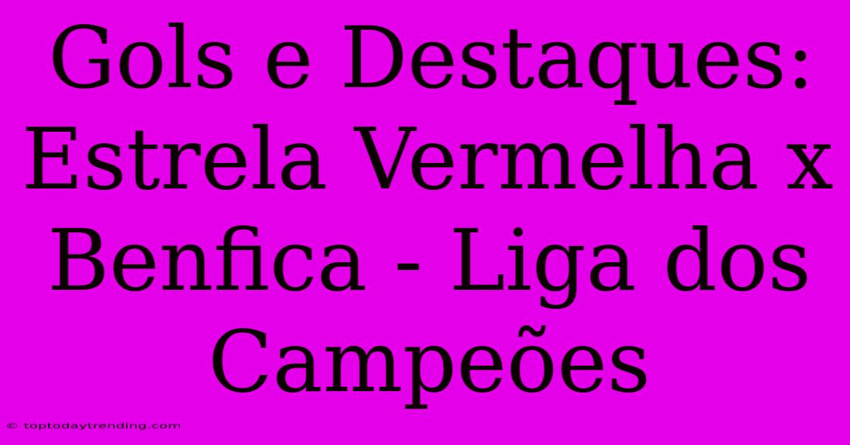 Gols E Destaques: Estrela Vermelha X Benfica - Liga Dos Campeões