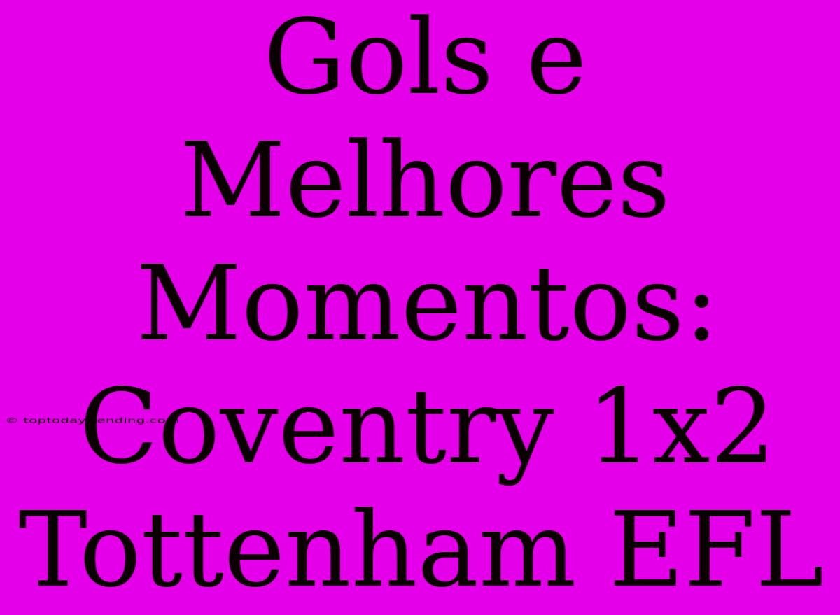 Gols E Melhores Momentos: Coventry 1x2 Tottenham EFL