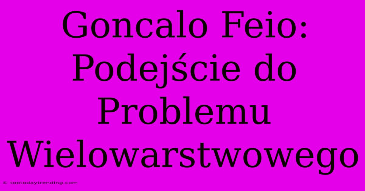 Goncalo Feio: Podejście Do Problemu Wielowarstwowego