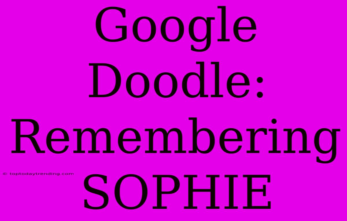 Google Doodle: Remembering SOPHIE