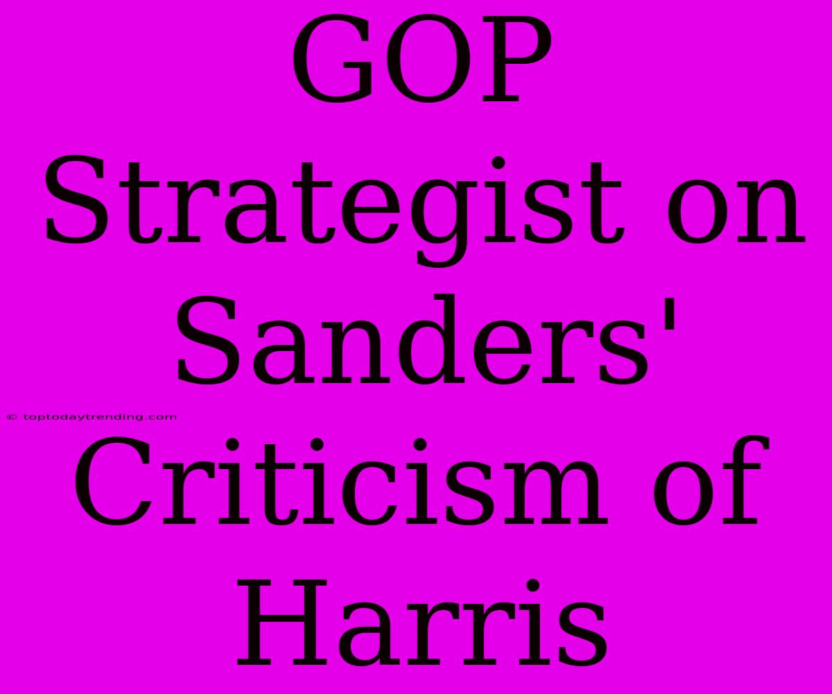 GOP Strategist On Sanders' Criticism Of Harris