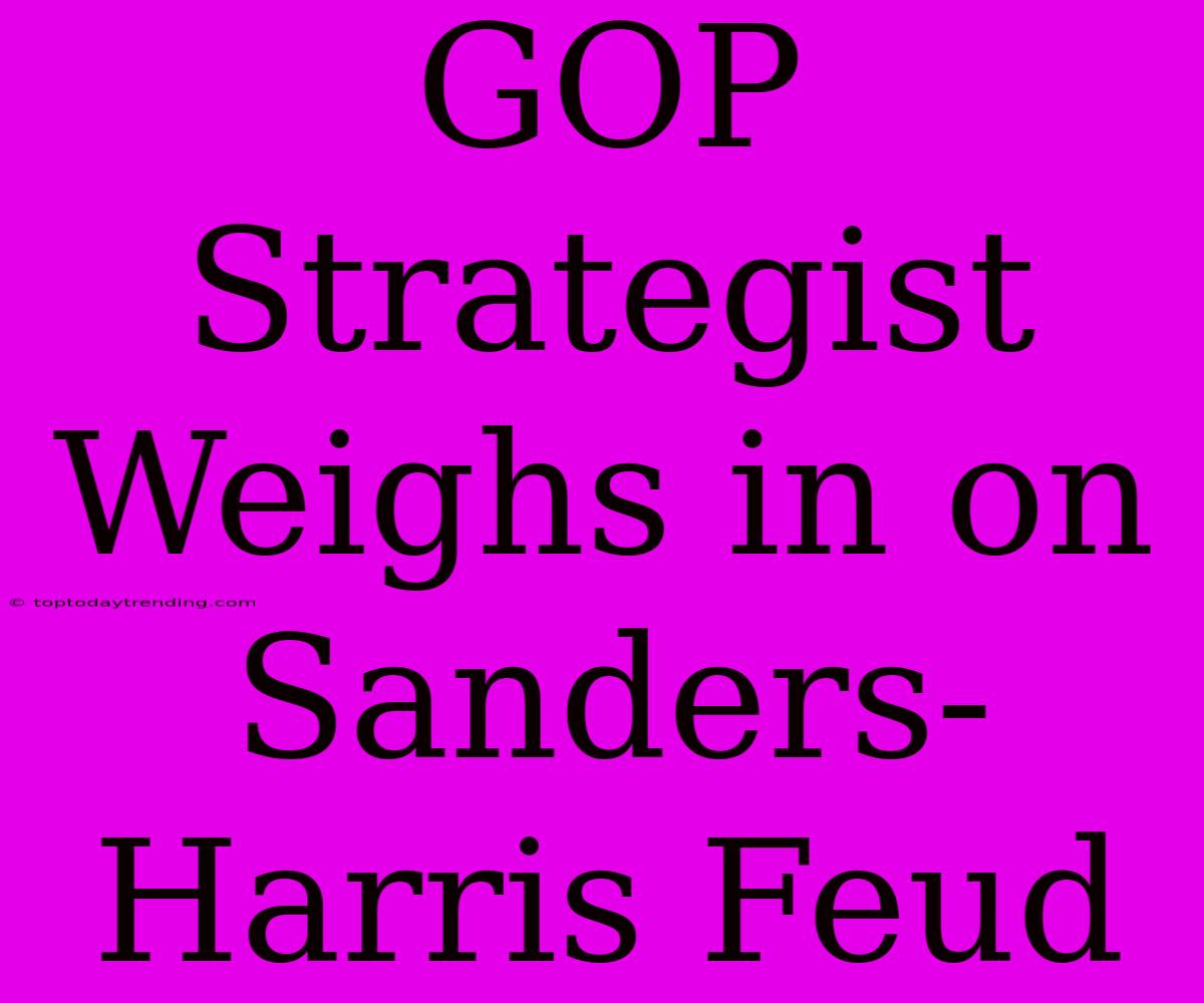 GOP Strategist Weighs In On Sanders-Harris Feud