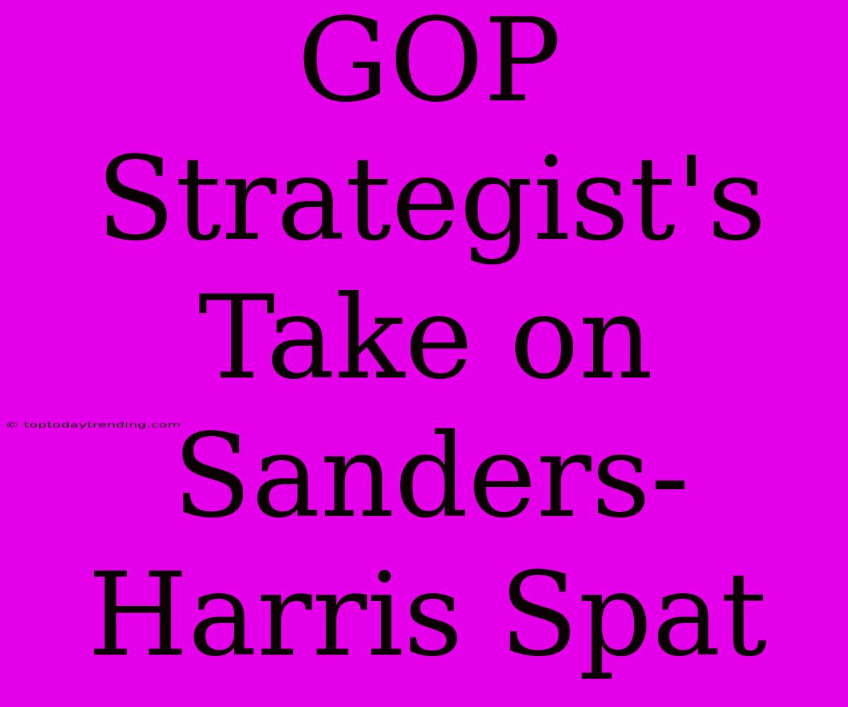 GOP Strategist's Take On Sanders-Harris Spat