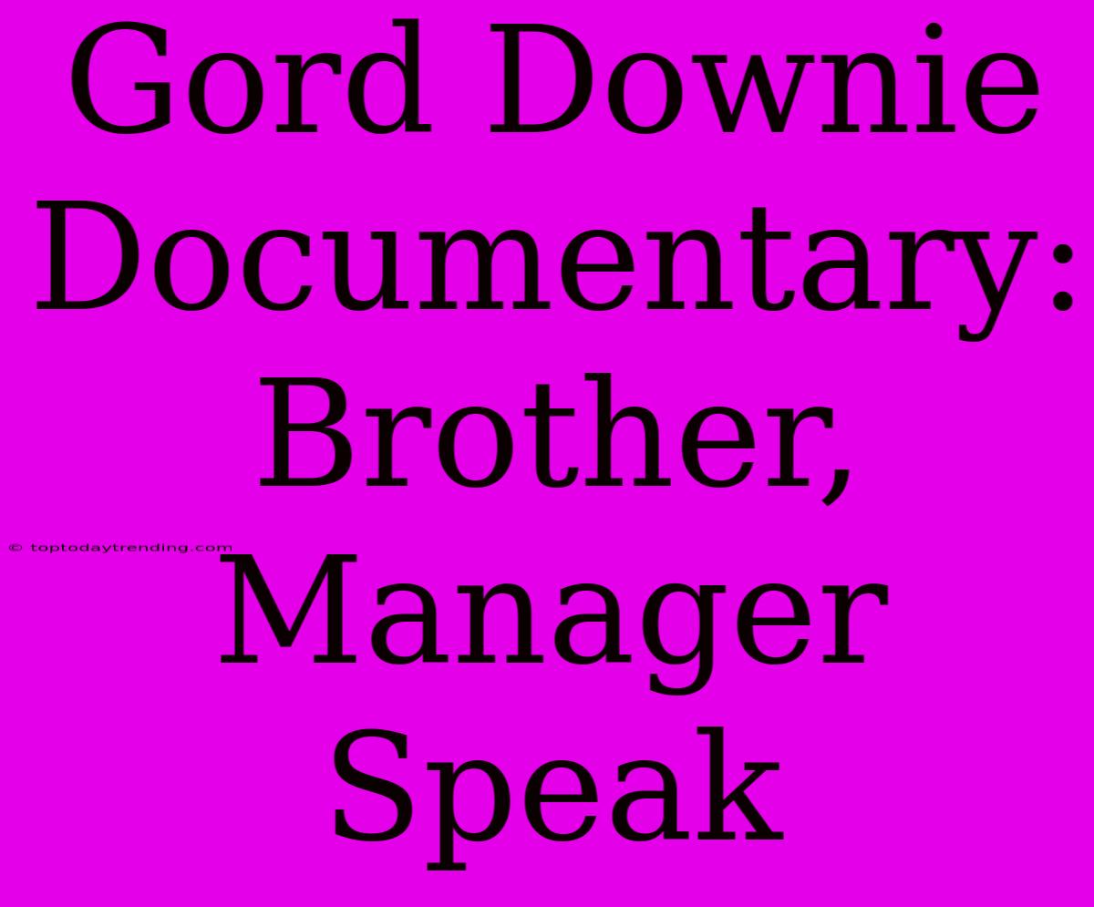 Gord Downie Documentary: Brother, Manager Speak