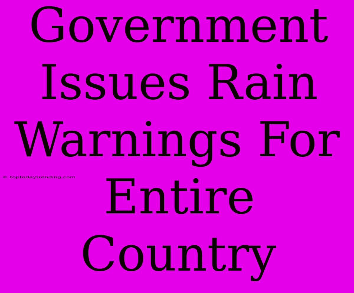 Government Issues Rain Warnings For Entire Country