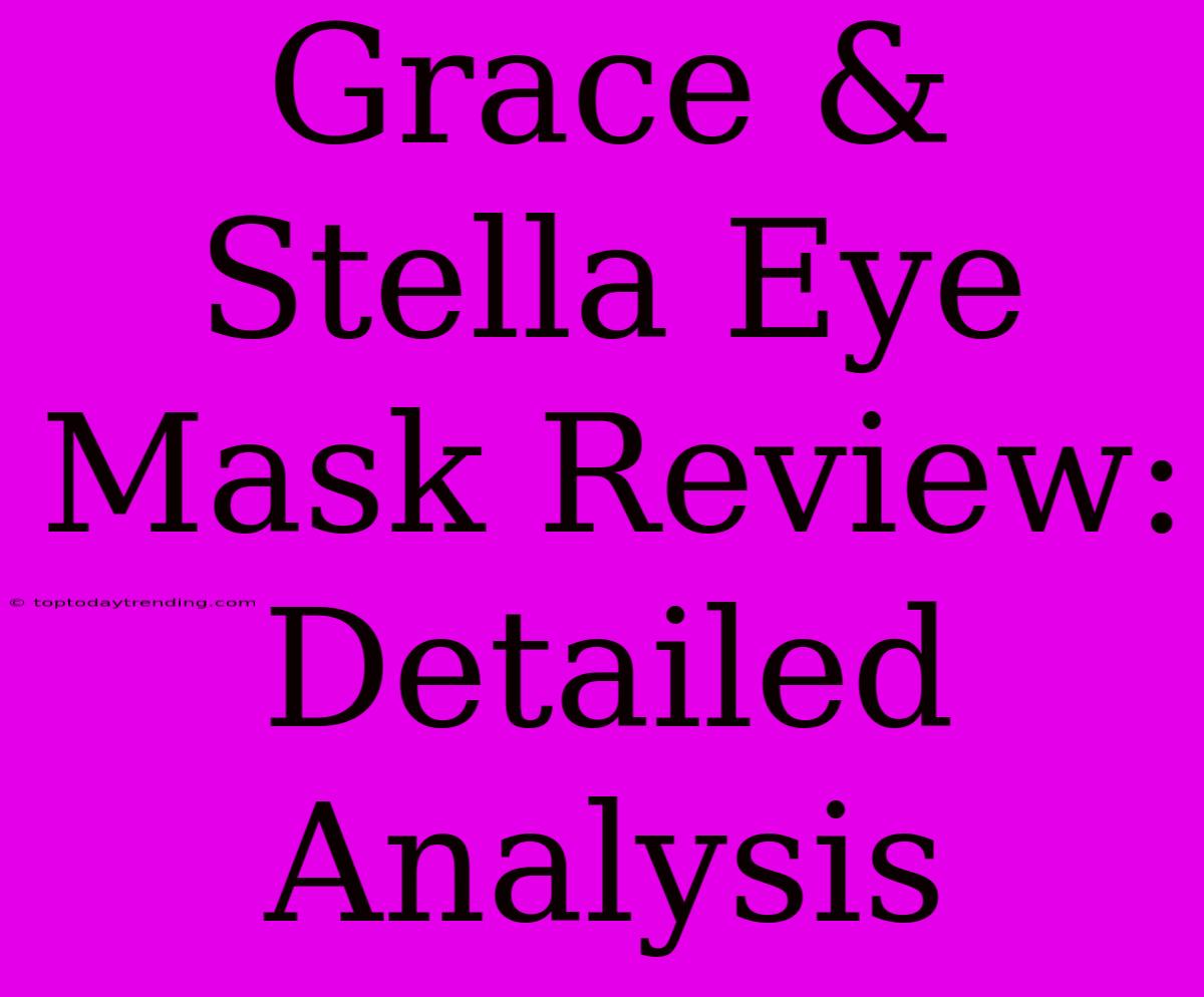 Grace & Stella Eye Mask Review:  Detailed Analysis