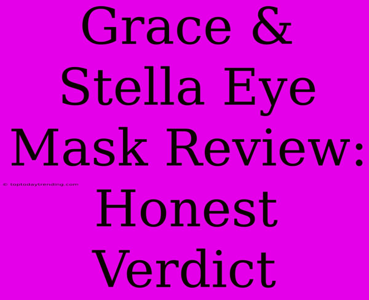 Grace & Stella Eye Mask Review: Honest Verdict