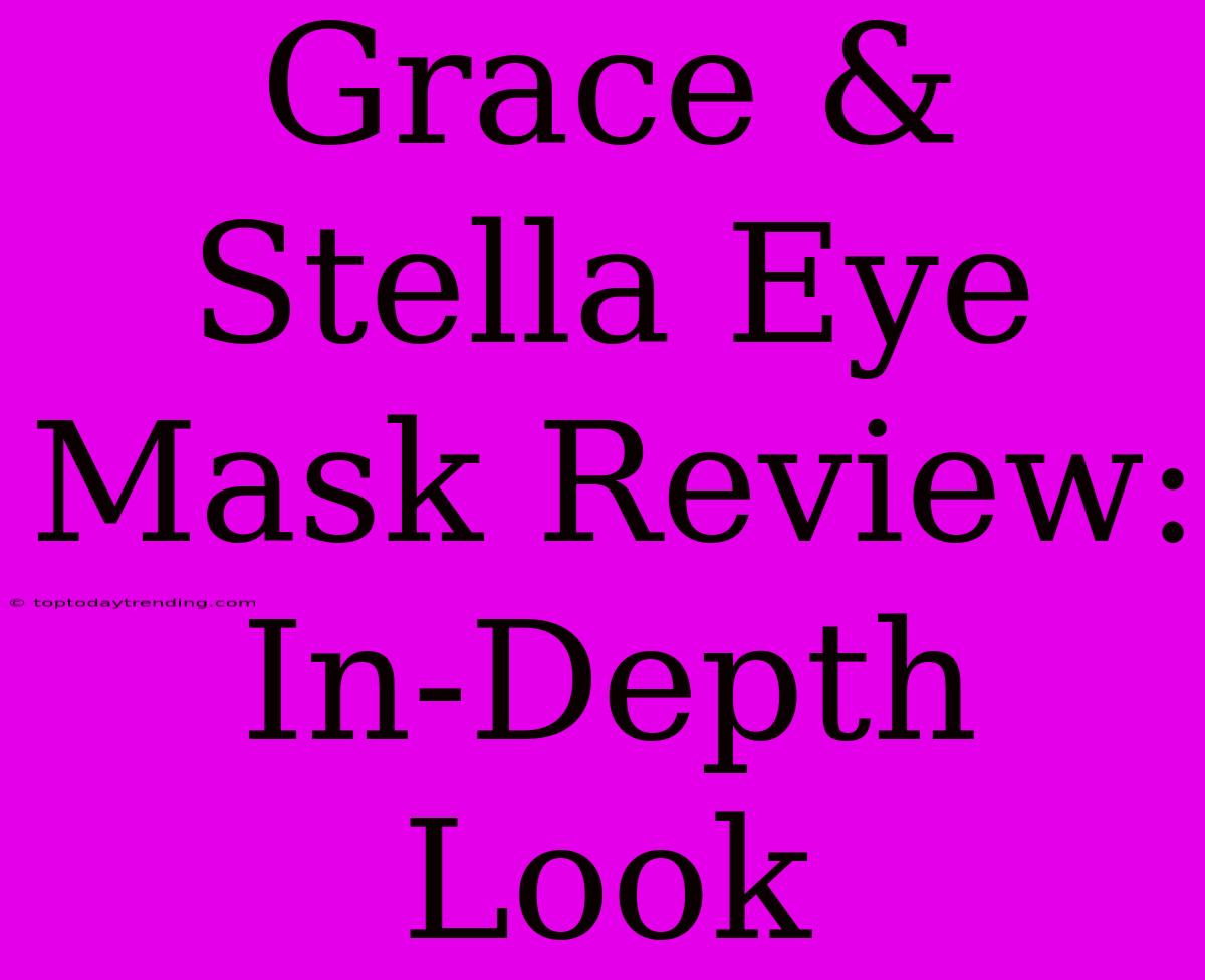 Grace & Stella Eye Mask Review: In-Depth Look