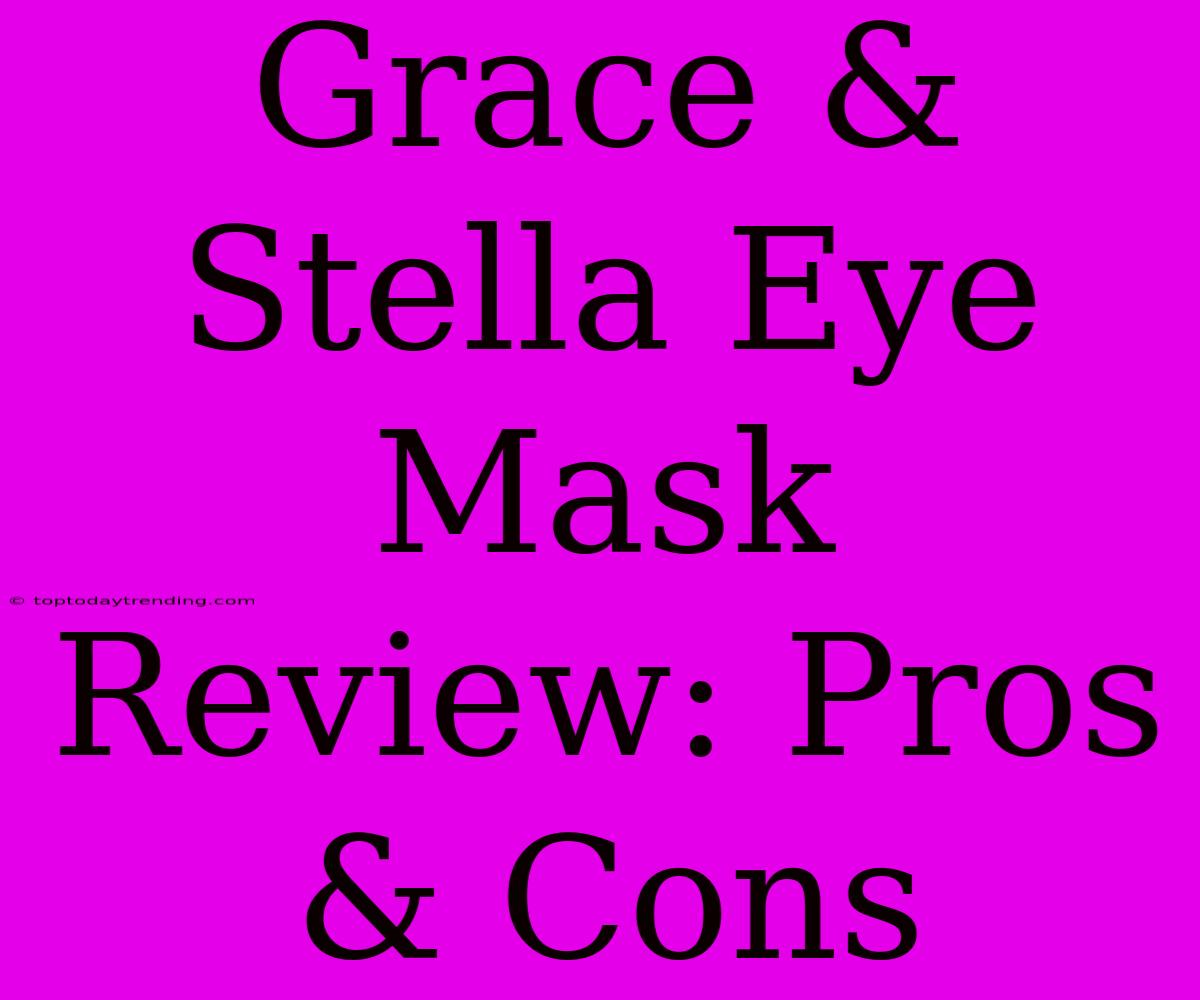 Grace & Stella Eye Mask Review: Pros & Cons