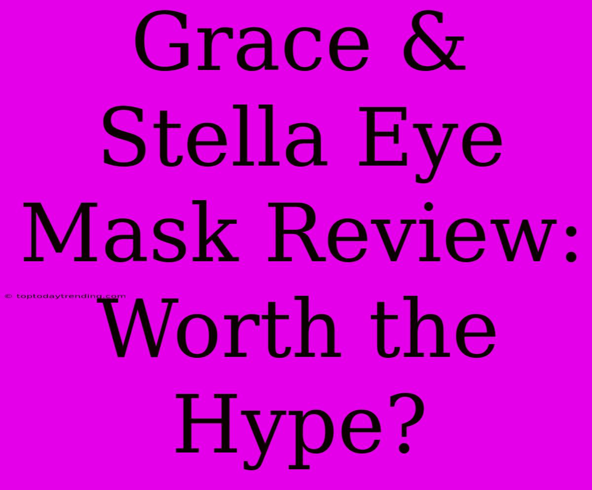 Grace & Stella Eye Mask Review: Worth The Hype?