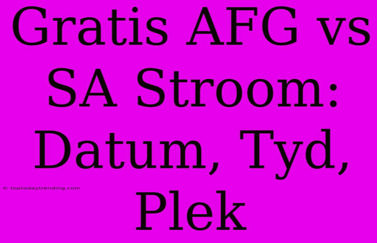 Gratis AFG Vs SA Stroom: Datum, Tyd, Plek