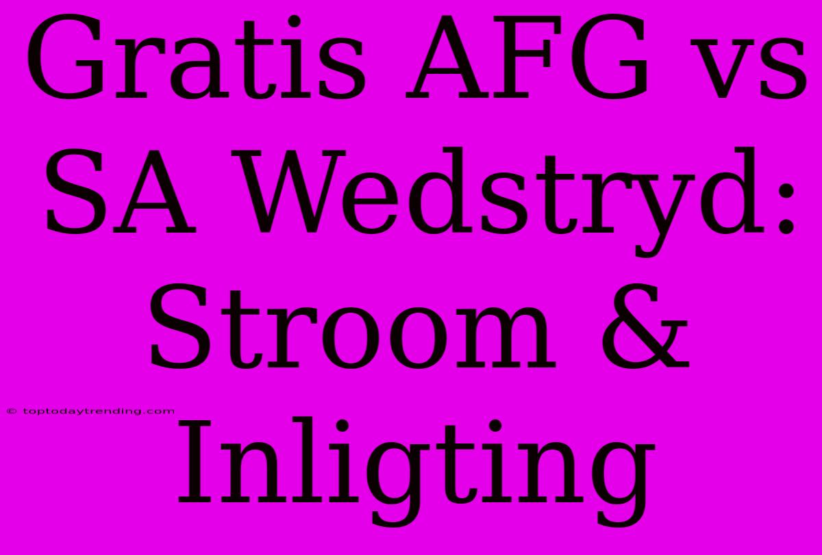 Gratis AFG Vs SA Wedstryd: Stroom & Inligting