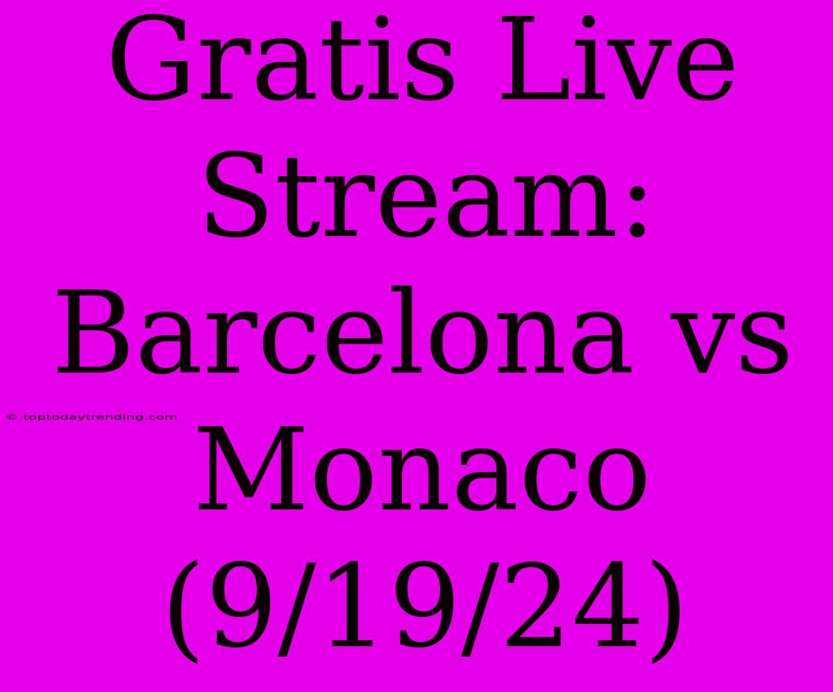 Gratis Live Stream: Barcelona Vs Monaco (9/19/24)