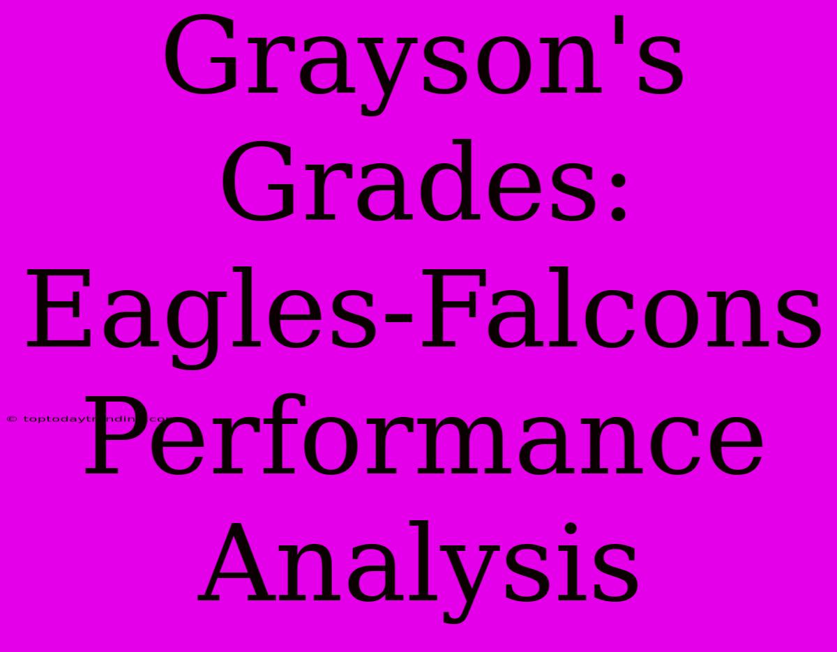 Grayson's Grades: Eagles-Falcons Performance Analysis