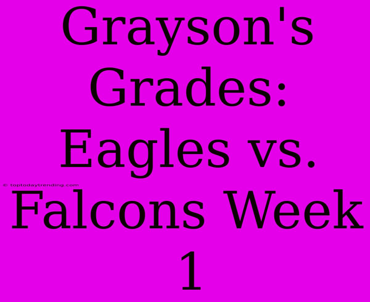 Grayson's Grades: Eagles Vs. Falcons Week 1