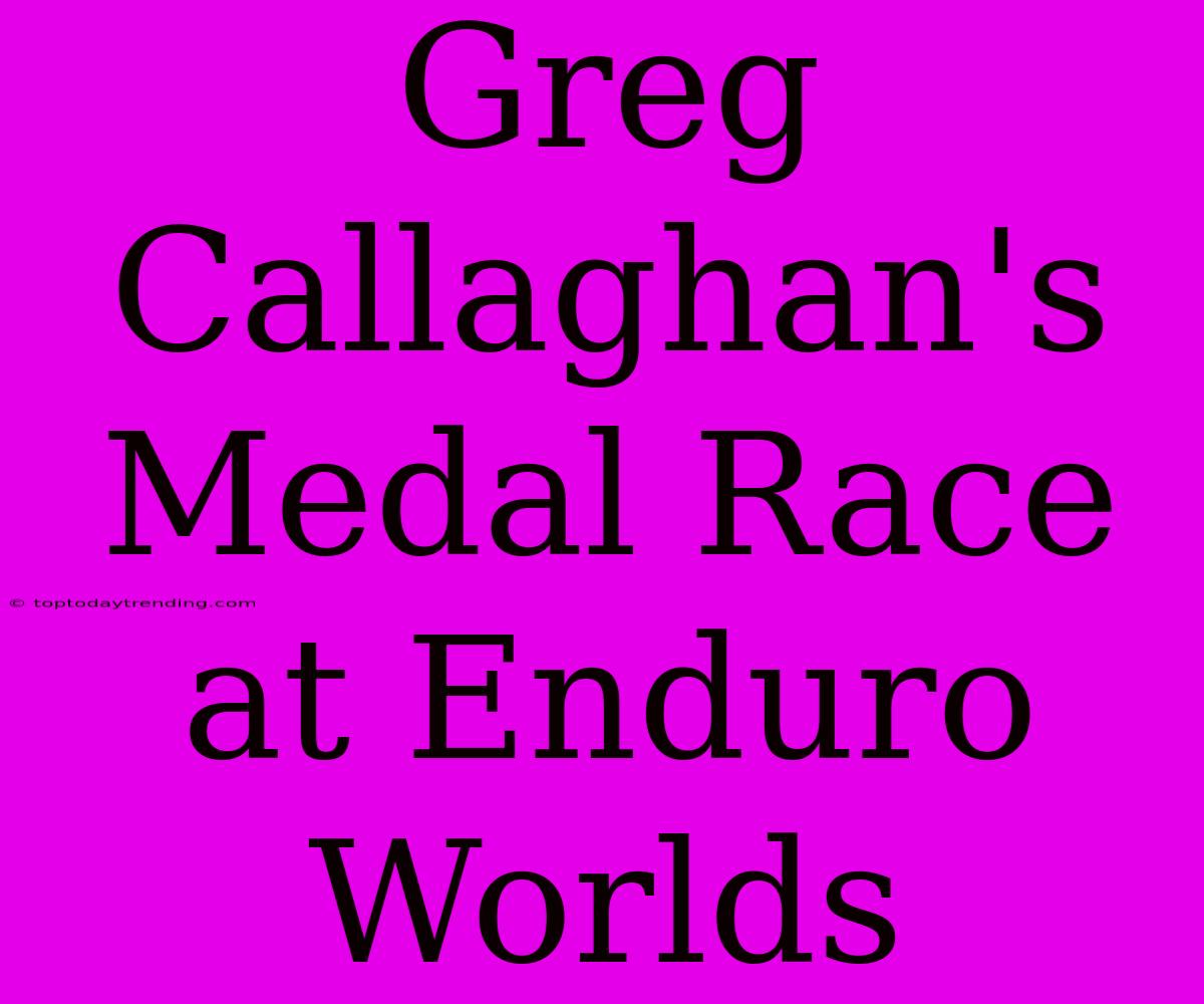 Greg Callaghan's Medal Race At Enduro Worlds