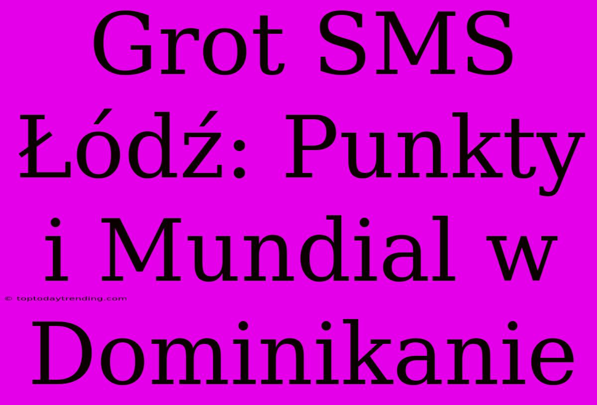 Grot SMS Łódź: Punkty I Mundial W Dominikanie