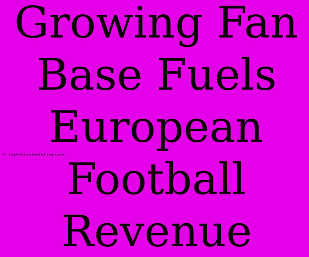 Growing Fan Base Fuels European Football Revenue