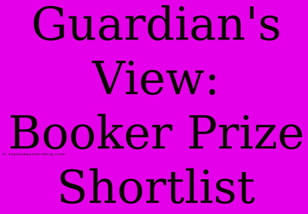 Guardian's View: Booker Prize Shortlist