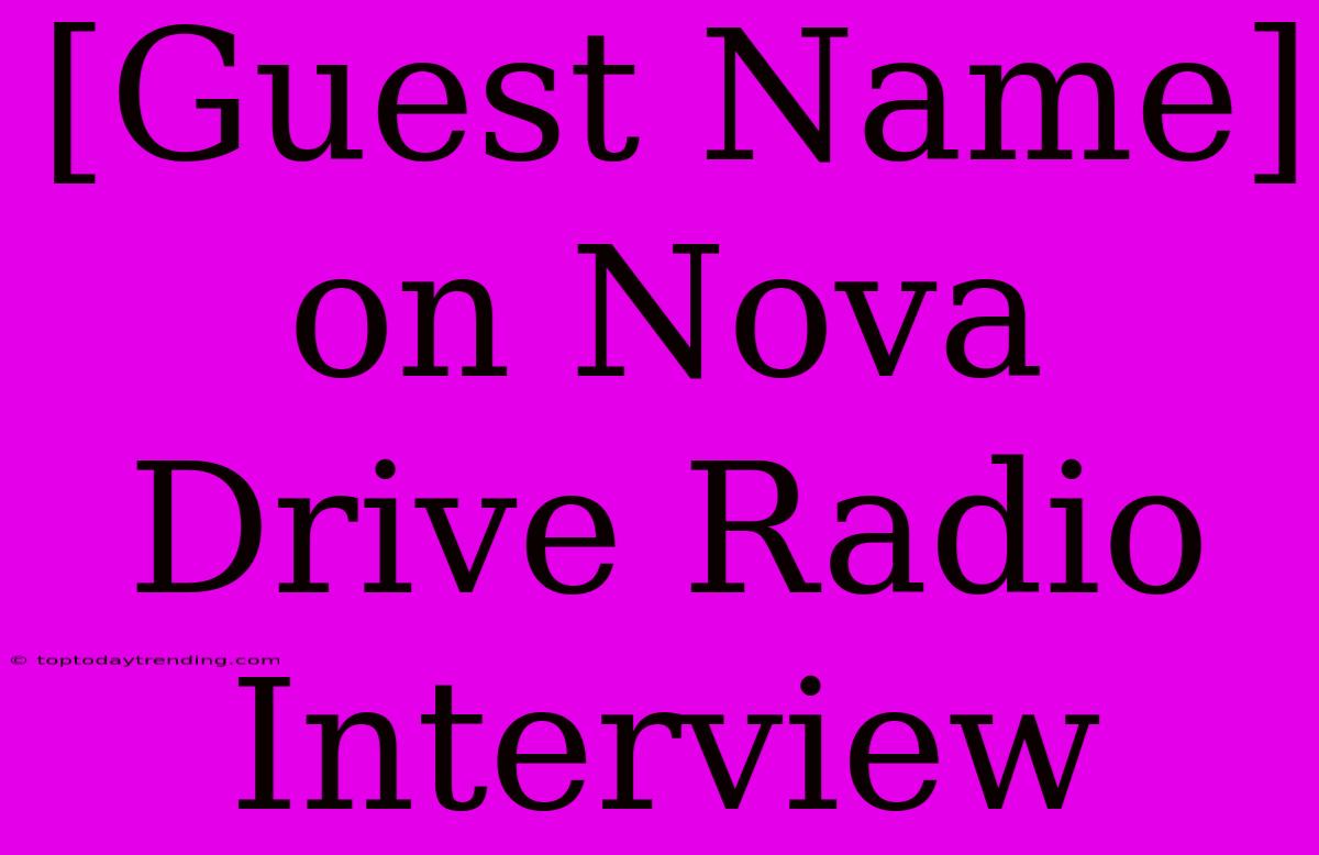 [Guest Name] On Nova Drive Radio Interview