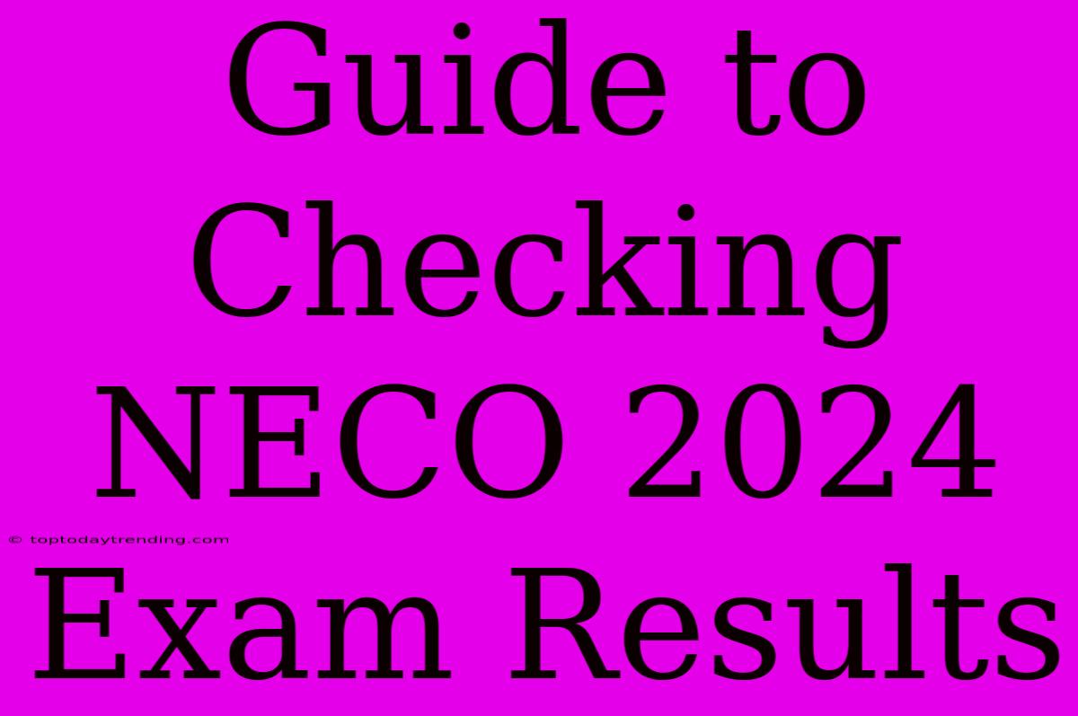 Guide To Checking NECO 2024 Exam Results