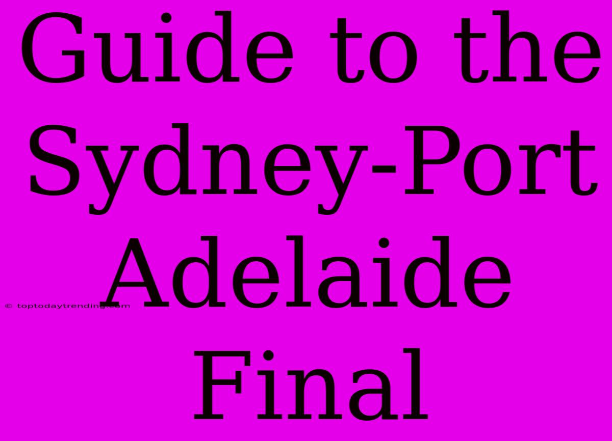 Guide To The Sydney-Port Adelaide Final