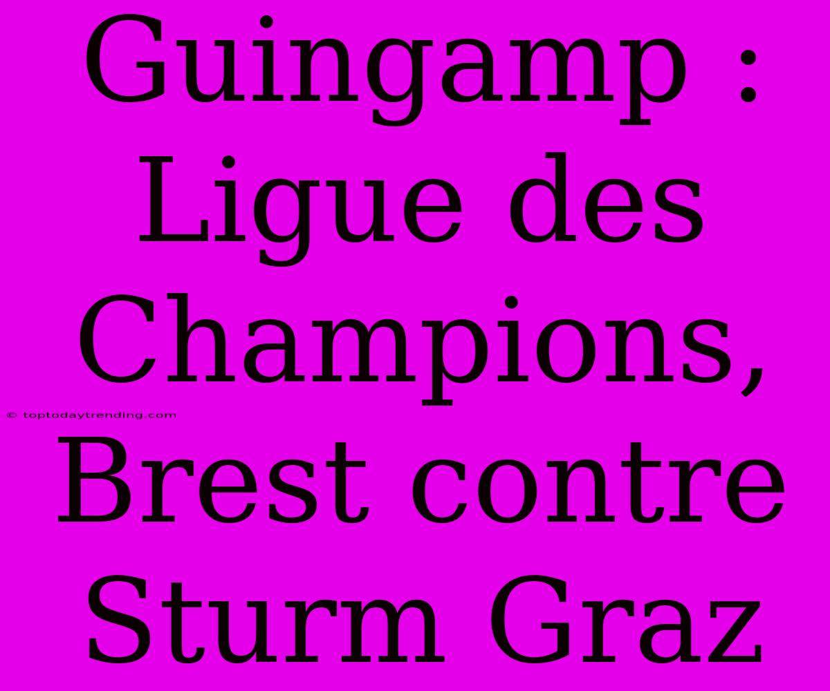 Guingamp : Ligue Des Champions, Brest Contre Sturm Graz