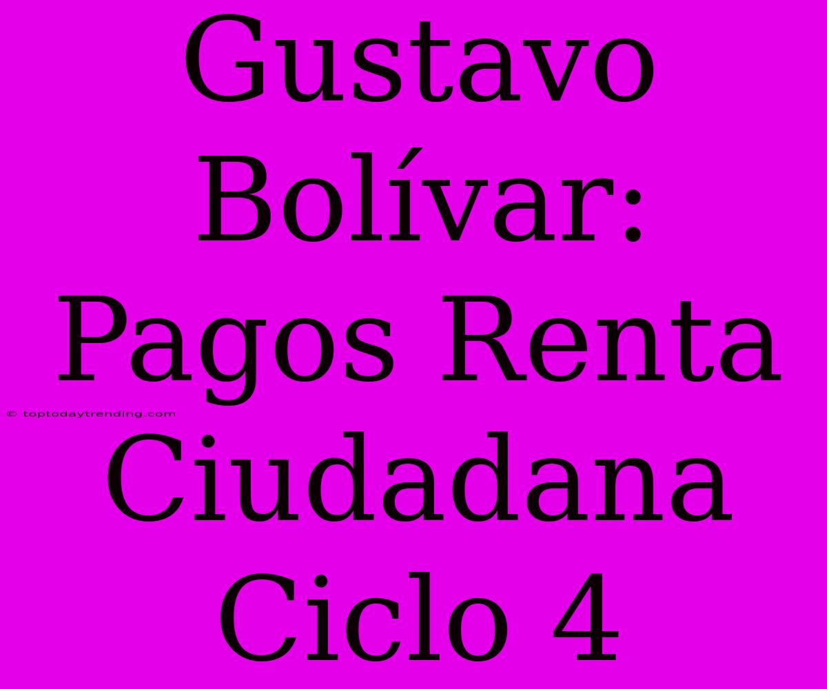 Gustavo Bolívar: Pagos Renta Ciudadana Ciclo 4