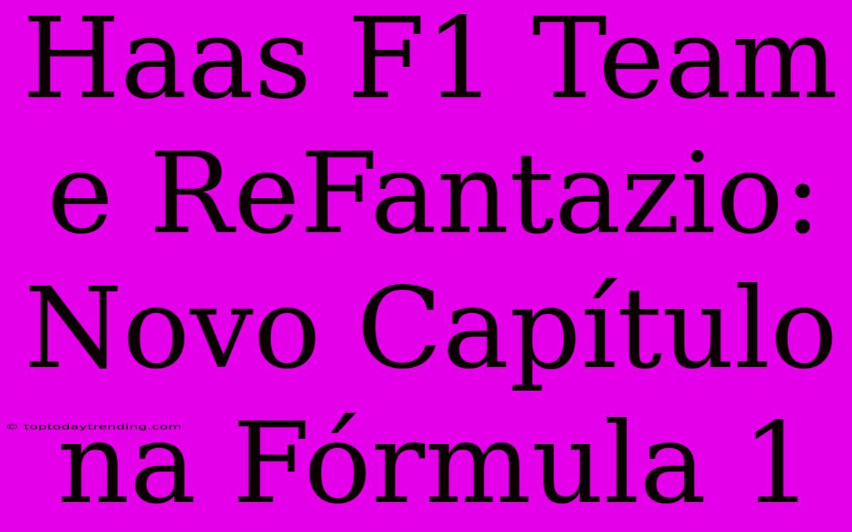 Haas F1 Team E ReFantazio: Novo Capítulo Na Fórmula 1