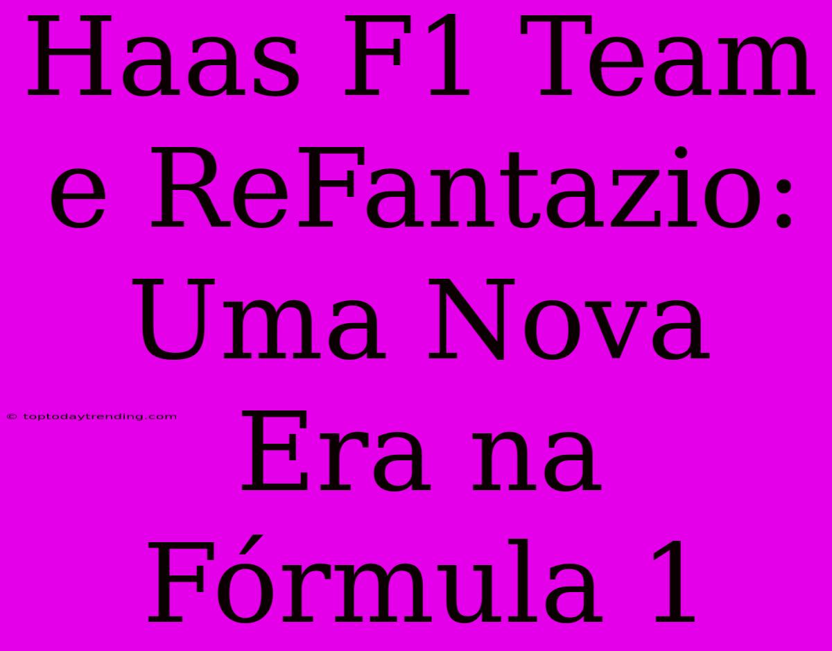 Haas F1 Team E ReFantazio: Uma Nova Era Na Fórmula 1