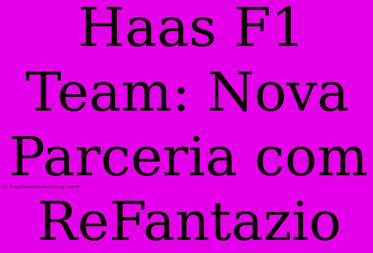 Haas F1 Team: Nova Parceria Com ReFantazio