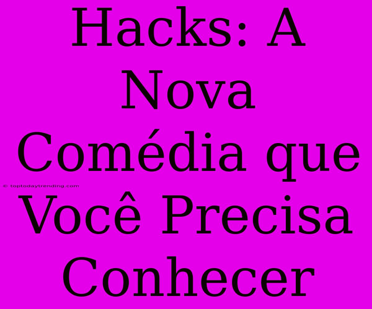 Hacks: A Nova Comédia Que Você Precisa Conhecer