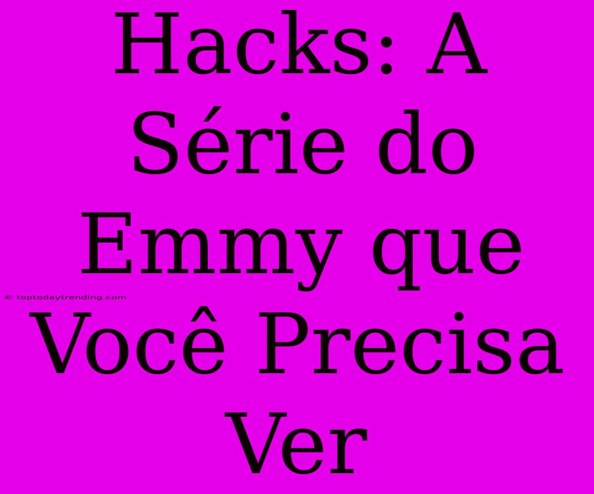 Hacks: A Série Do Emmy Que Você Precisa Ver