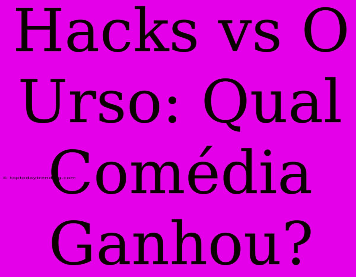 Hacks Vs O Urso: Qual Comédia Ganhou?