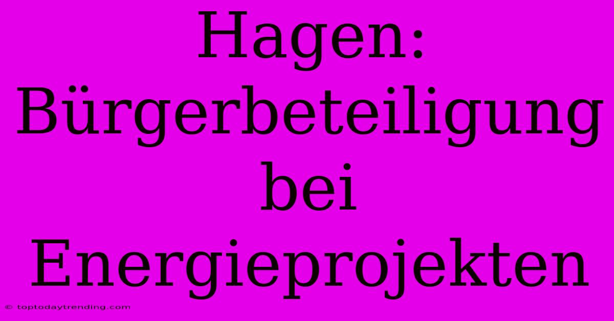 Hagen: Bürgerbeteiligung Bei Energieprojekten