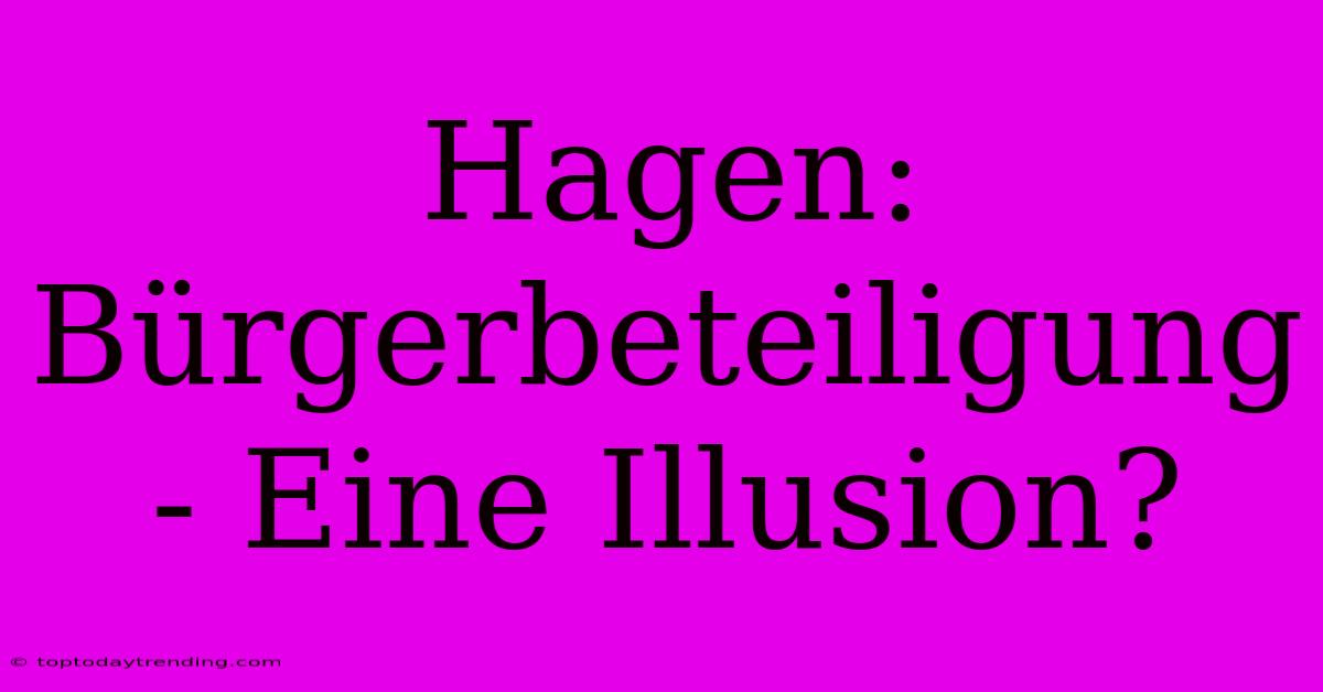 Hagen: Bürgerbeteiligung - Eine Illusion?