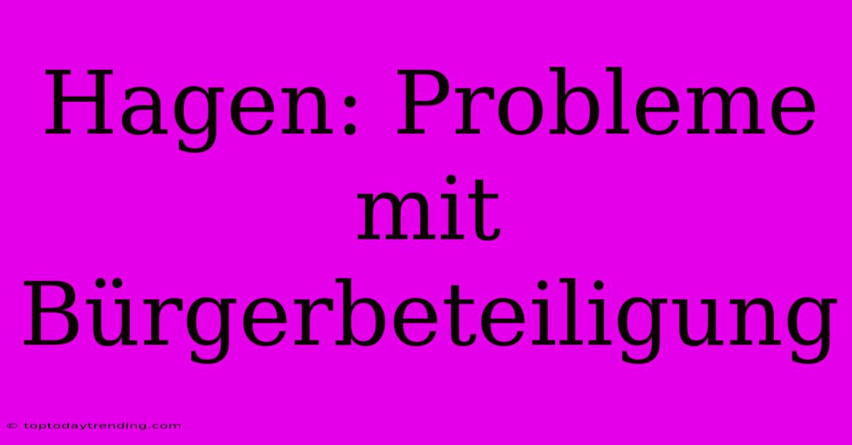 Hagen: Probleme Mit Bürgerbeteiligung