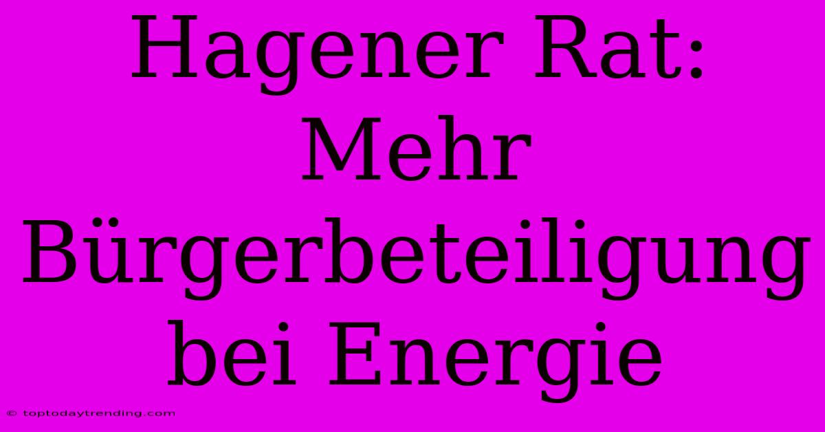 Hagener Rat: Mehr Bürgerbeteiligung Bei Energie