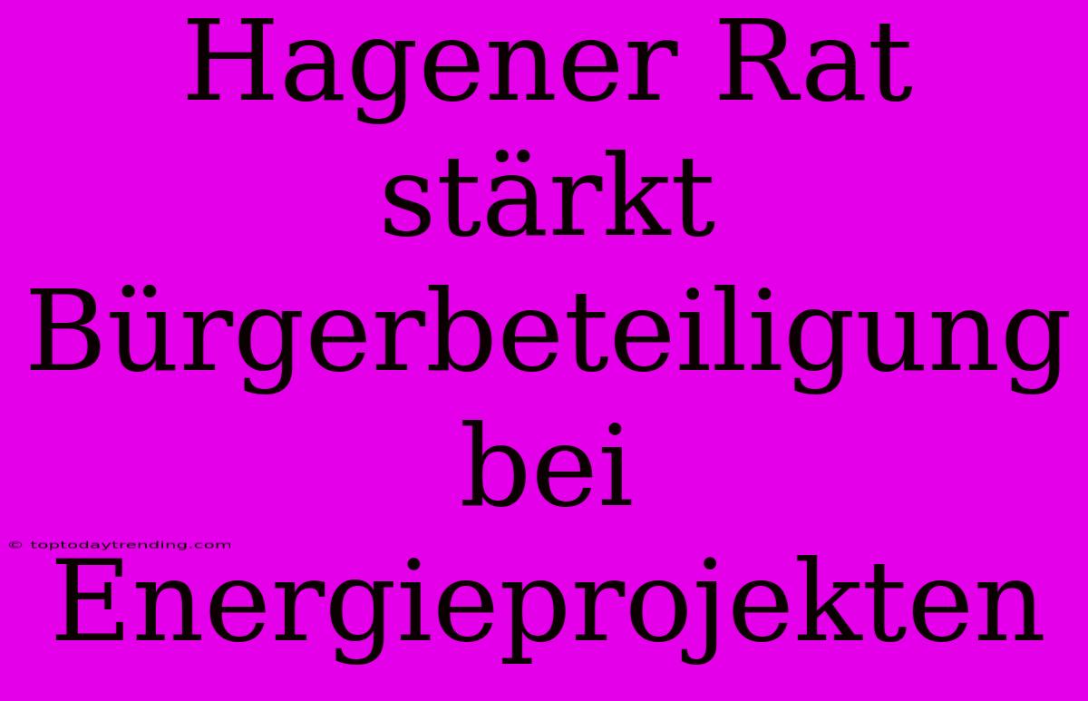 Hagener Rat Stärkt Bürgerbeteiligung Bei Energieprojekten