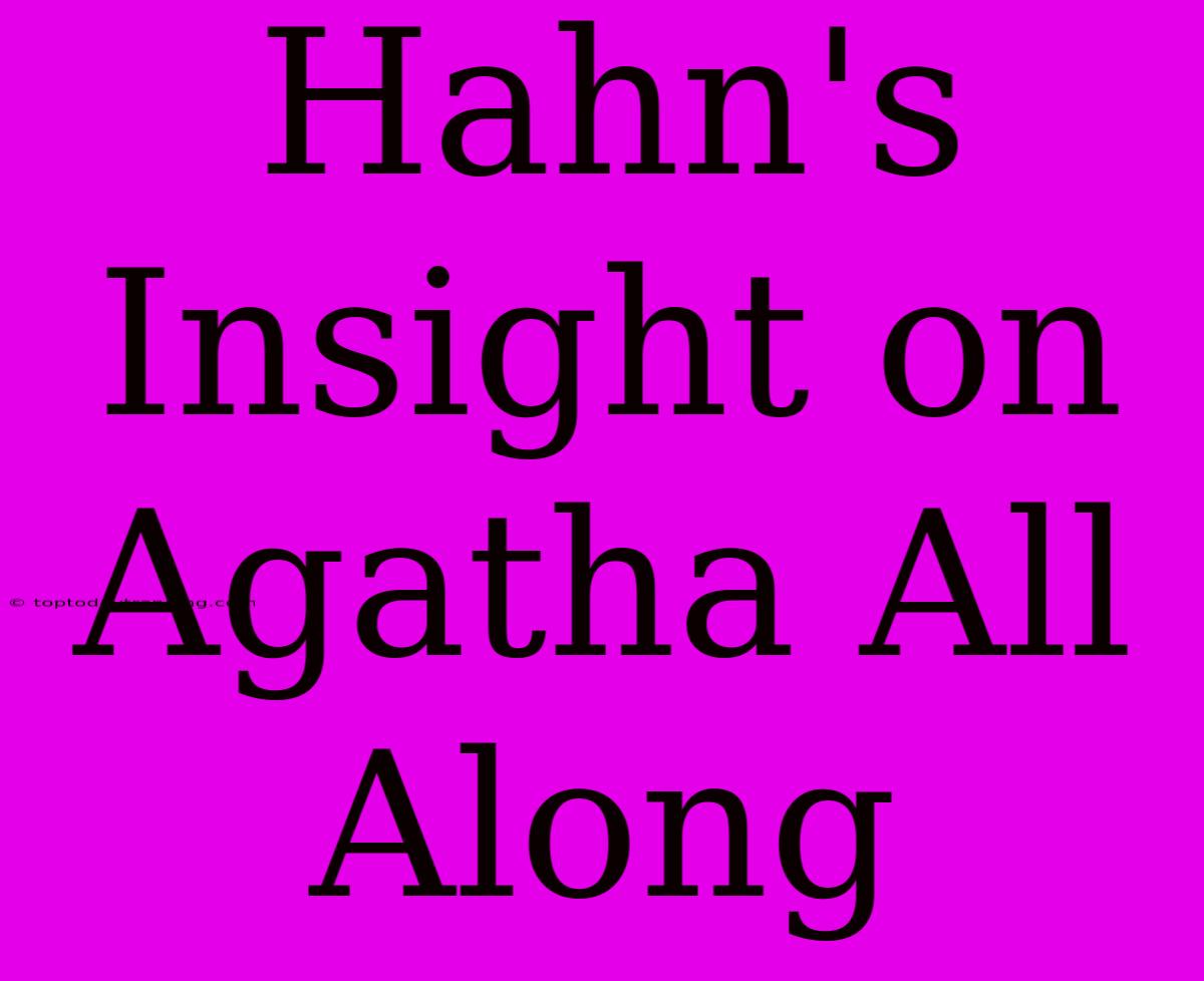 Hahn's Insight On Agatha All Along