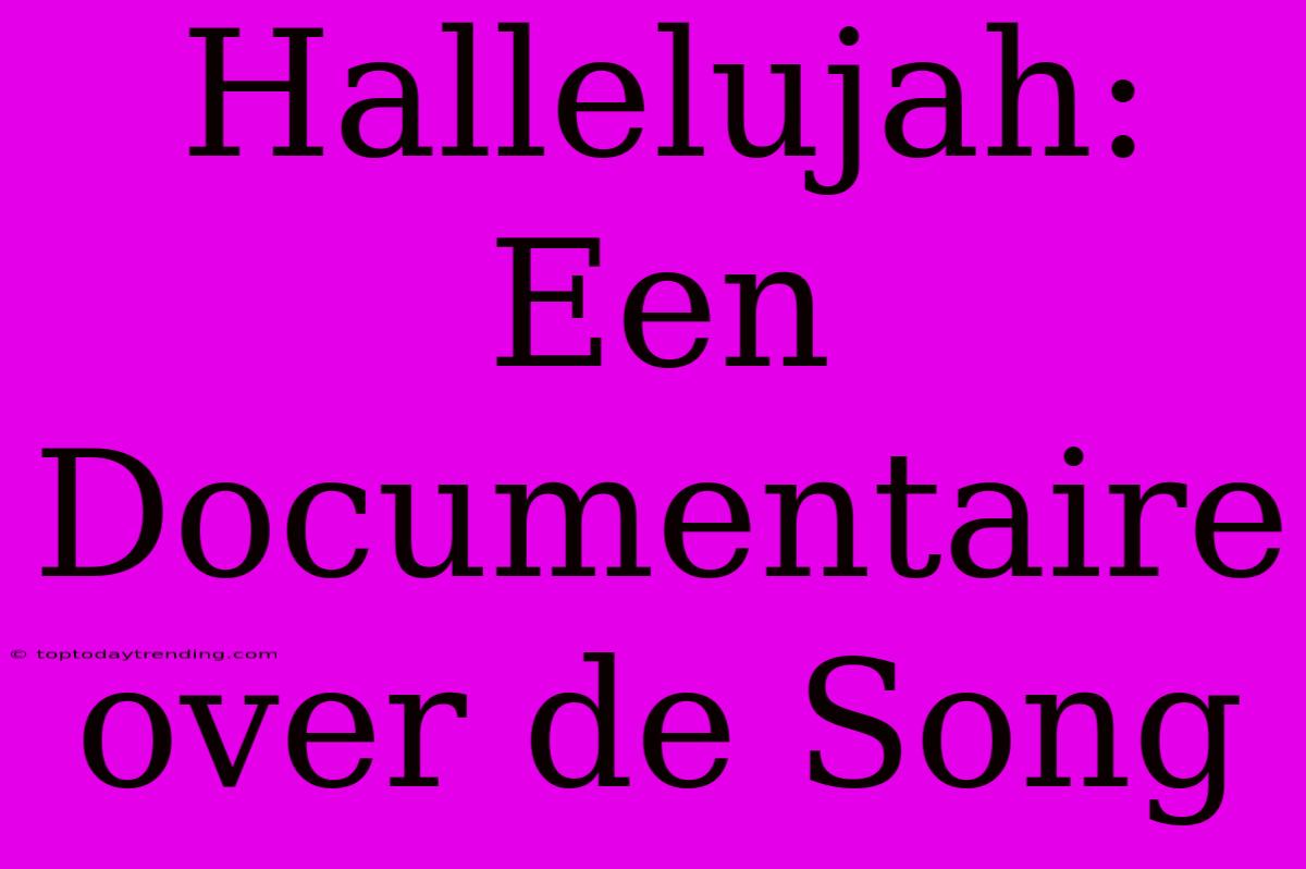 Hallelujah: Een Documentaire Over De Song