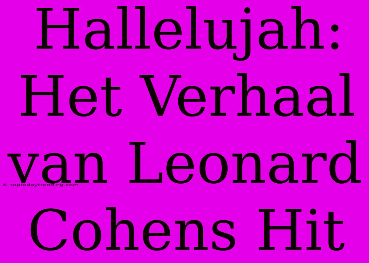 Hallelujah: Het Verhaal Van Leonard Cohens Hit