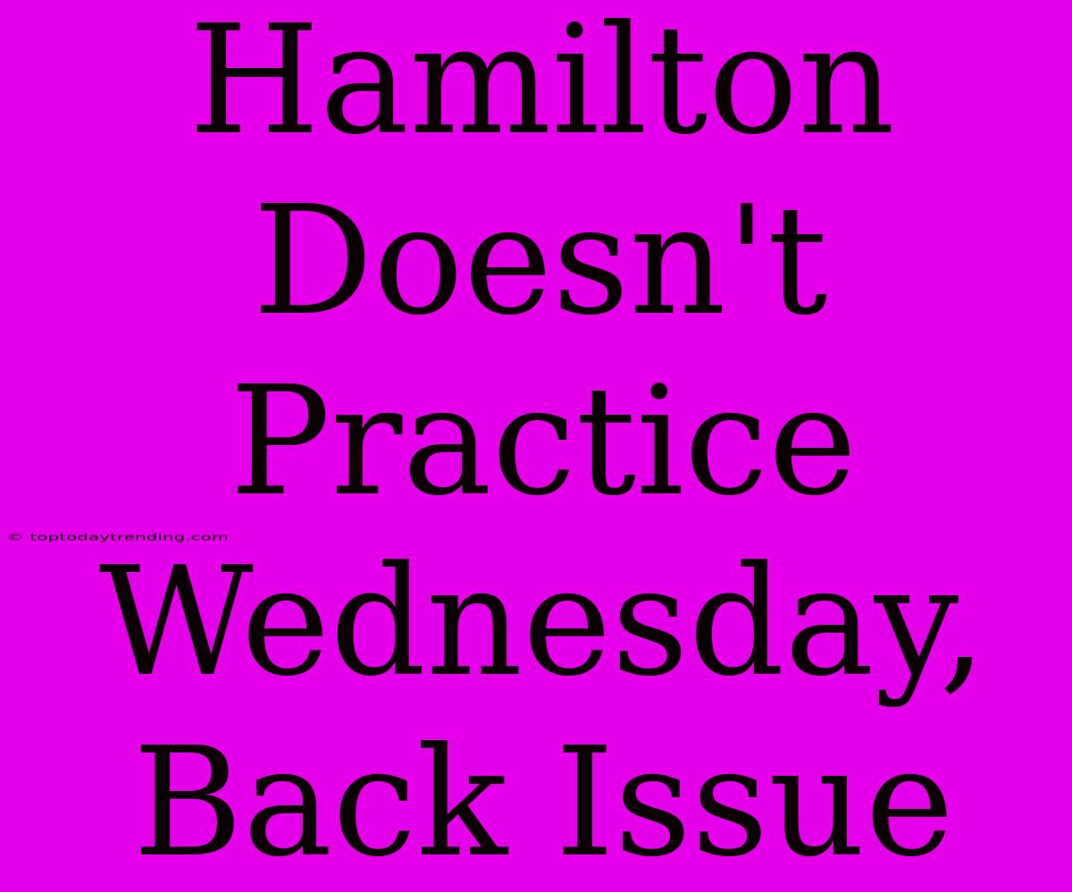 Hamilton Doesn't Practice Wednesday, Back Issue